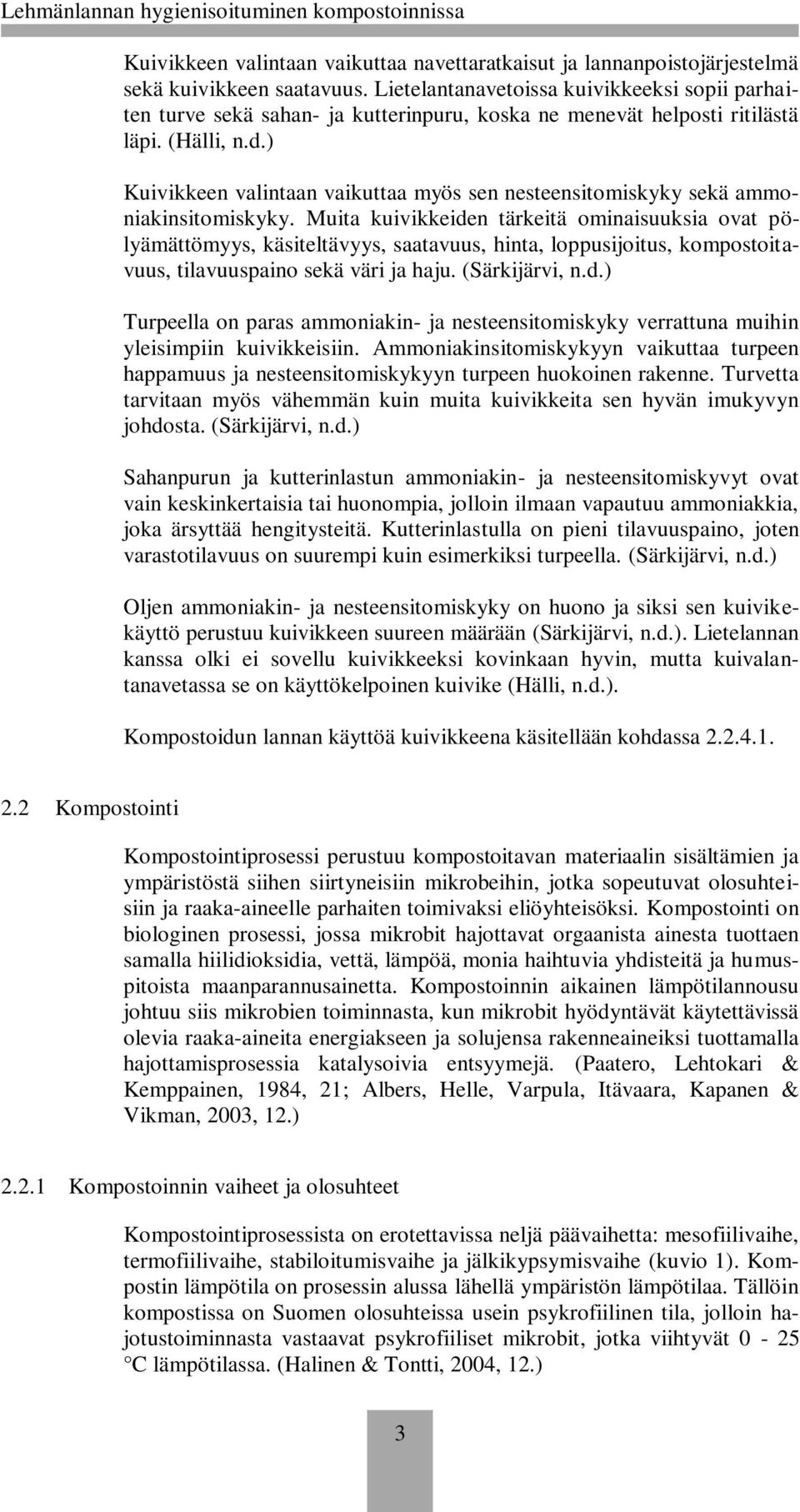 ) Kuivikkeen valintaan vaikuttaa myös sen nesteensitomiskyky sekä ammoniakinsitomiskyky.