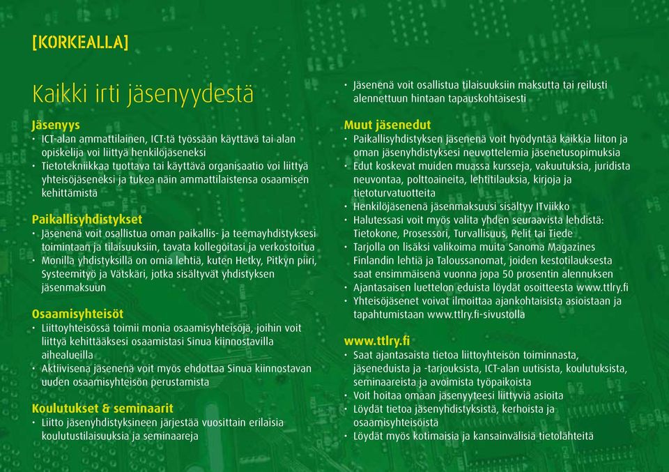 kollegoitasi ja verkostoitua Monilla yhdistyksillä on omia lehtiä, kuten Hetky, Pitkyn piiri, Systeemityö ja Vätskäri, jotka sisältyvät yhdistyksen jäsenmaksuun Osaamisyhteisöt Liittoyhteisössä