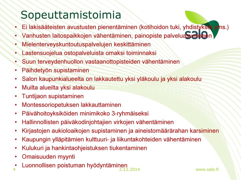 vastaanottopisteiden vähentäminen Päihdetyön supistaminen Salon kaupunkialueelta on lakkautettu yksi yläkoulu ja yksi alakoulu Muilta alueilta yksi alakoulu Tuntijaon supistaminen Montessoriopetuksen