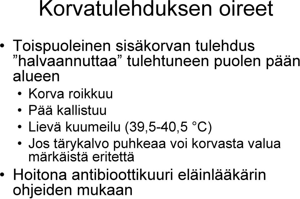 kallistuu Lievä kuumeilu (39,5-40,5 C) Jos tärykalvo puhkeaa voi