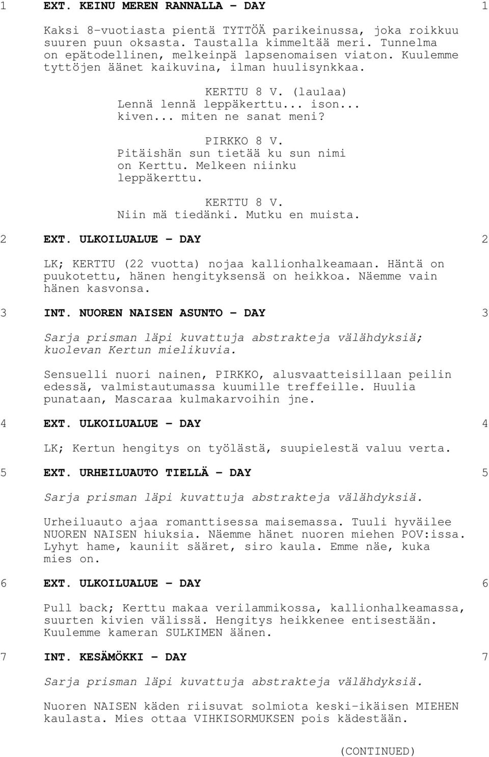 Melkeen niinku leppäkerttu. KERTTU 8 V. Niin mä tiedänki. Mutku en muista. 2 EXT. ULKOILUALUE - DAY 2 LK; KERTTU (22 vuotta) nojaa kallionhalkeamaan.