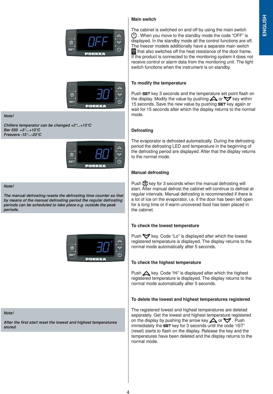 If the product is connected to the monitoring system it does not receive control or alarm data from the monitoring unit. The light switch functions when the instrument is on standby.