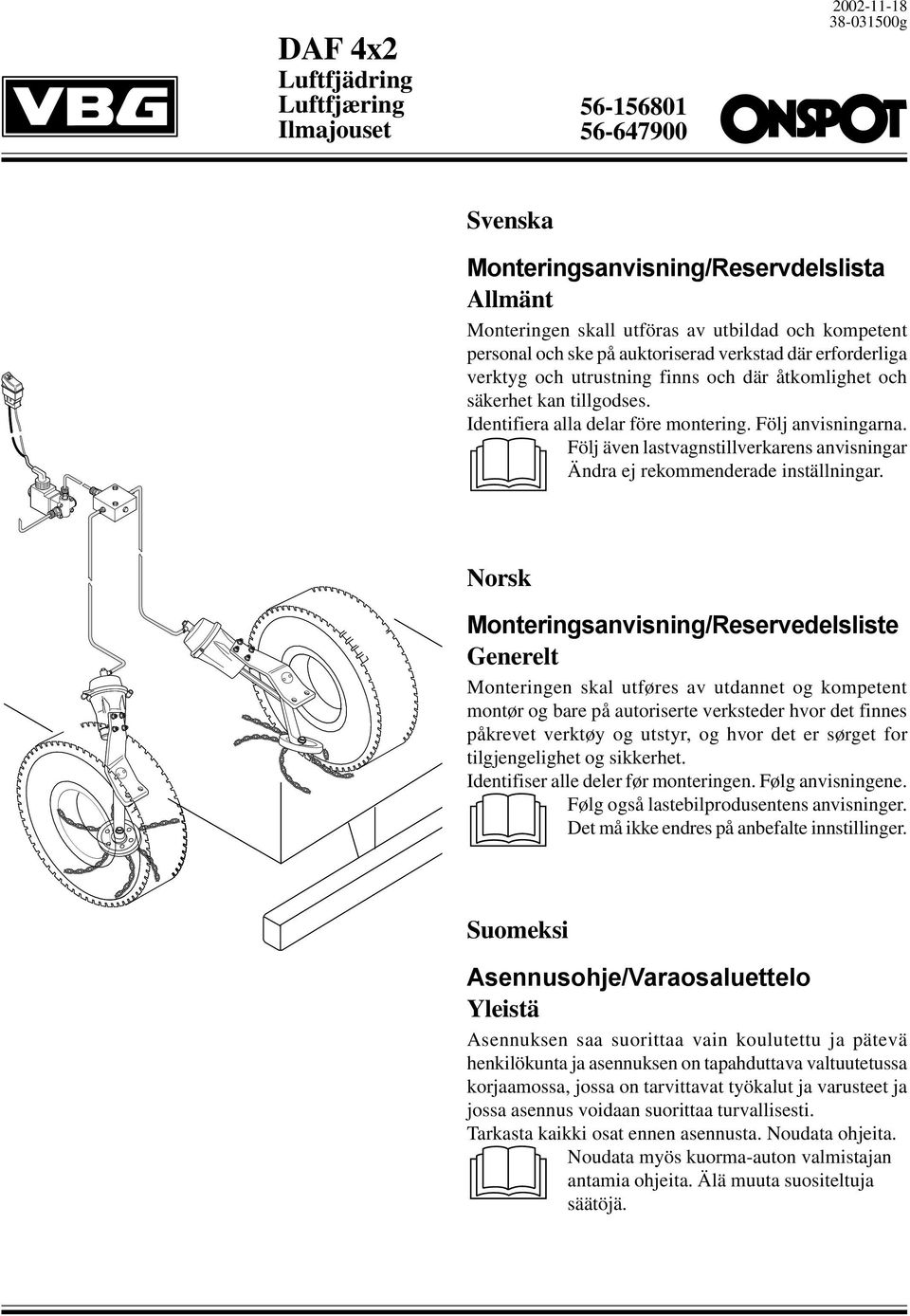 Följ även lastvagnstillverkarens anvisningar Ändra ej rekommenderade inställningar.