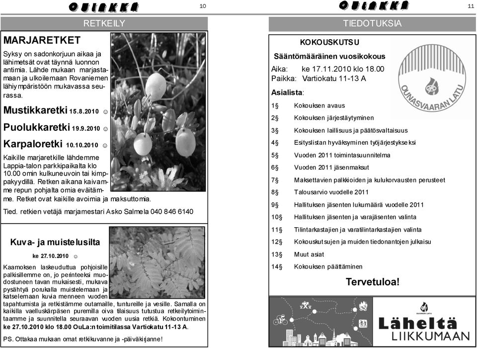 Retken aikana kaivamme repun pohjalta omia eväitämme. Retket ovat kaikille avoimia ja maksuttomia. Tied. retkien vetäjä marjamestari Asko Salmela 040 846 6140 Kuva- ja muistelusilta ke 27.10.