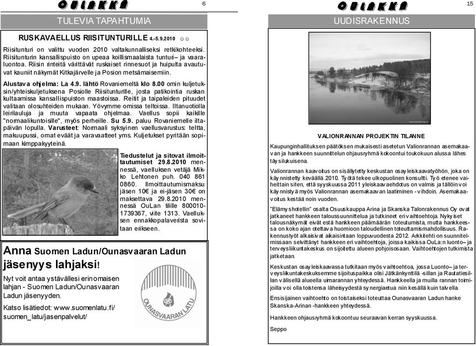 Riisin rinteitä värittävät ruskaiset rinnesuot ja huipulta avautuvat kauniit näkymät Kitkajärvelle ja Posion metsämaisemiin. Alustav a ohj elma: La 4.9. lähtö Rovaniemeltä klo 8.