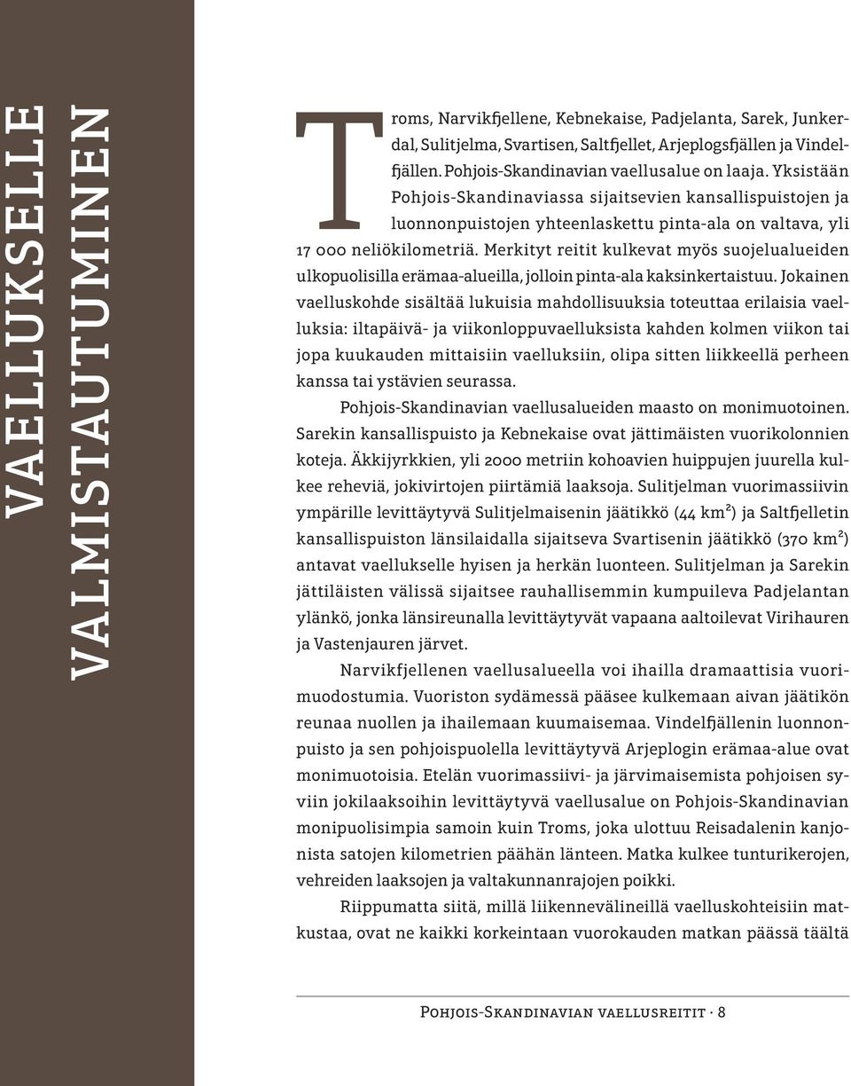 Merkityt reitit kulkevat myös suojelu alueiden ulkopuolisilla erämaa-alueilla, jolloin pinta-ala kaksinkertaistuu.