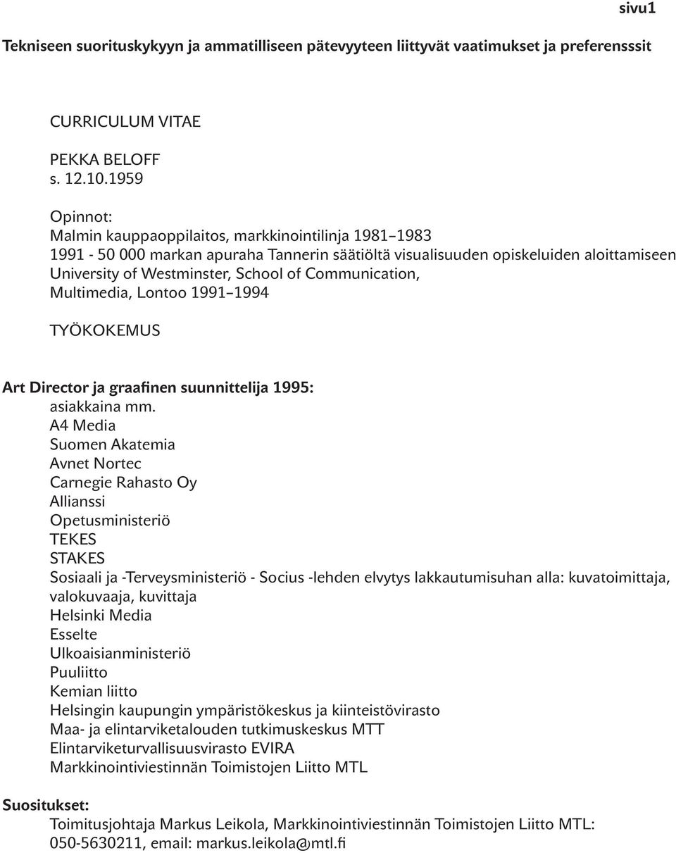 Communication, Multimedia, Lontoo 1991 1994 TYÖKOKEMUS Art Director ja graafinen suunnittelija 1995: asiakkaina mm.