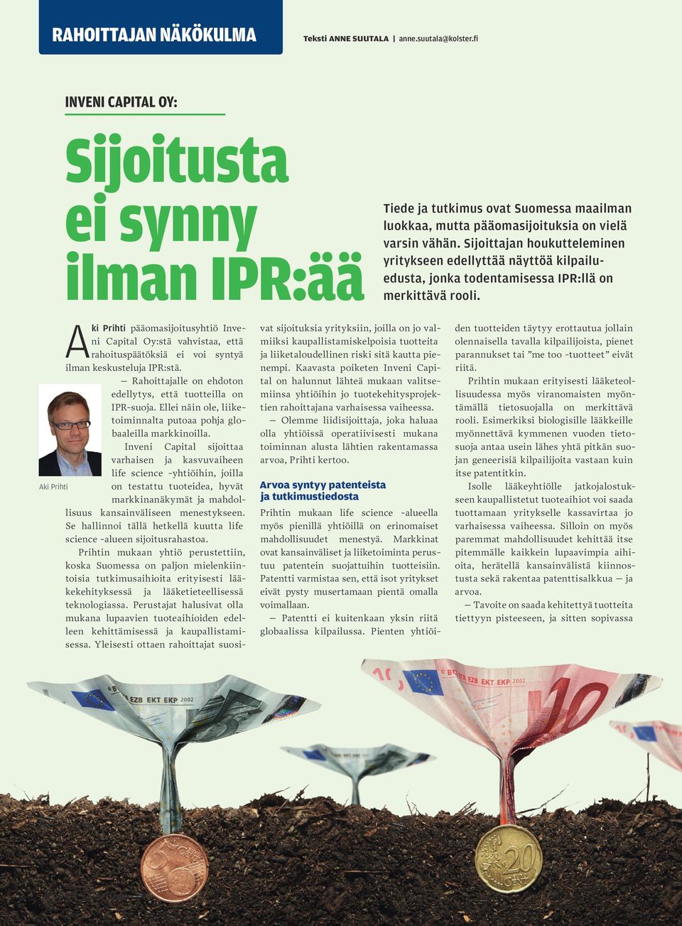 Sijoittajan houkutteleminen yritykseen edellyttää näyttöä kilpailuedusta, jonka todentamisessa IPR:llä on merkittävä rooli.