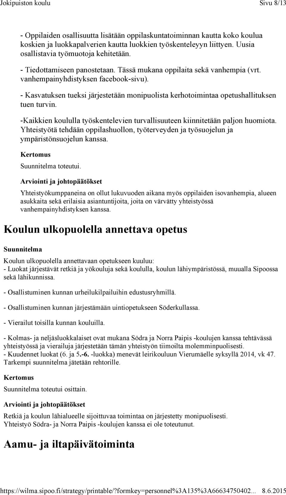 - Kasvatuksen tueksi järjestetään monipuolista kerhotoimintaa opetushallituksen tuen turvin. -Kaikkien koululla työskentelevien turvallisuuteen kiinnitetään paljon huomiota.