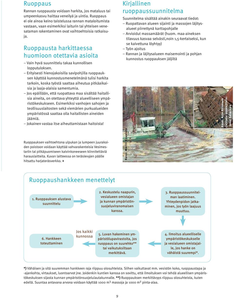 Ruoppausta harkittaessa huomioon otettavia asioita Vain hyvä suunnittelu takaa kunnollisen lopputuloksen.