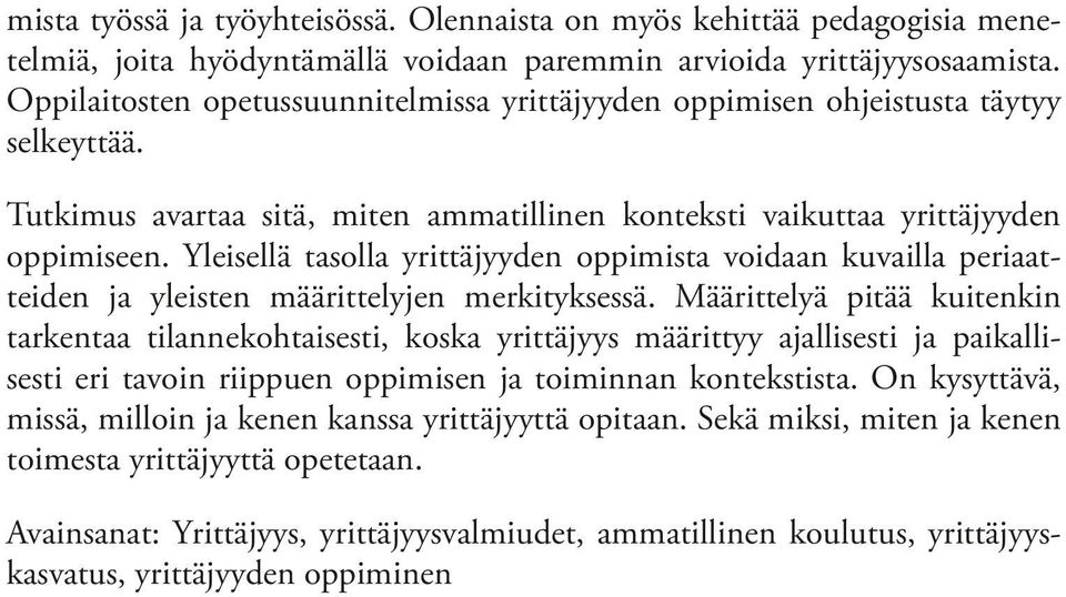 Yleisellä tasolla yrittäjyyden oppimista voidaan kuvailla periaatteiden ja yleisten määrittelyjen merkityksessä.