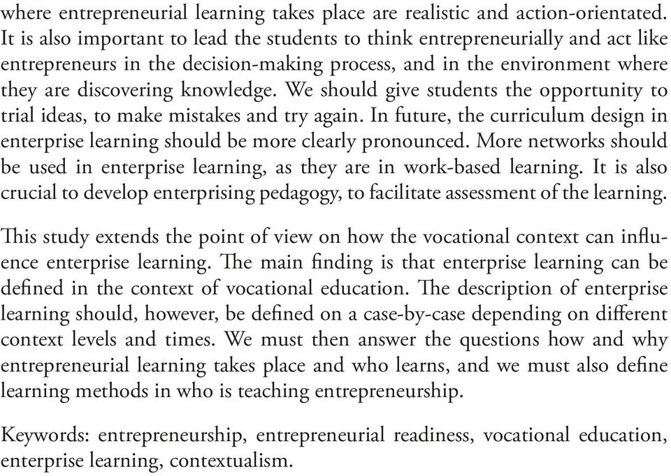 We should give students the opportunity to trial ideas, to make mistakes and try again. In future, the curriculum design in enterprise learning should be more clearly pronounced.