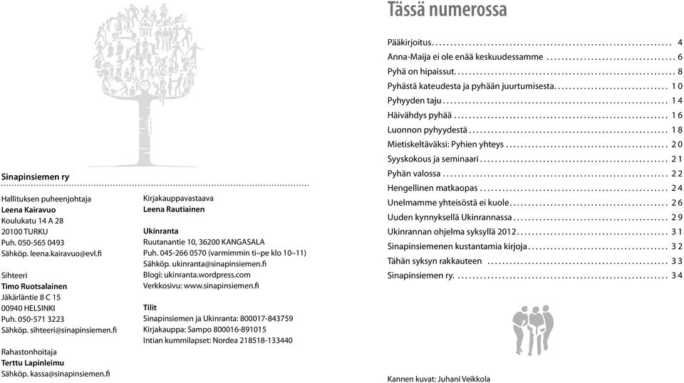 fi Kirjakauppavastaava Leena Rautiainen Ukinranta Ruutanantie 10, 36200 KANGASALA Puh. 045-266 0570 (varmimmin ti pe klo 10 11) Sähköp. ukinranta@sinapinsiemen.fi Blogi: ukinranta.wordpress.