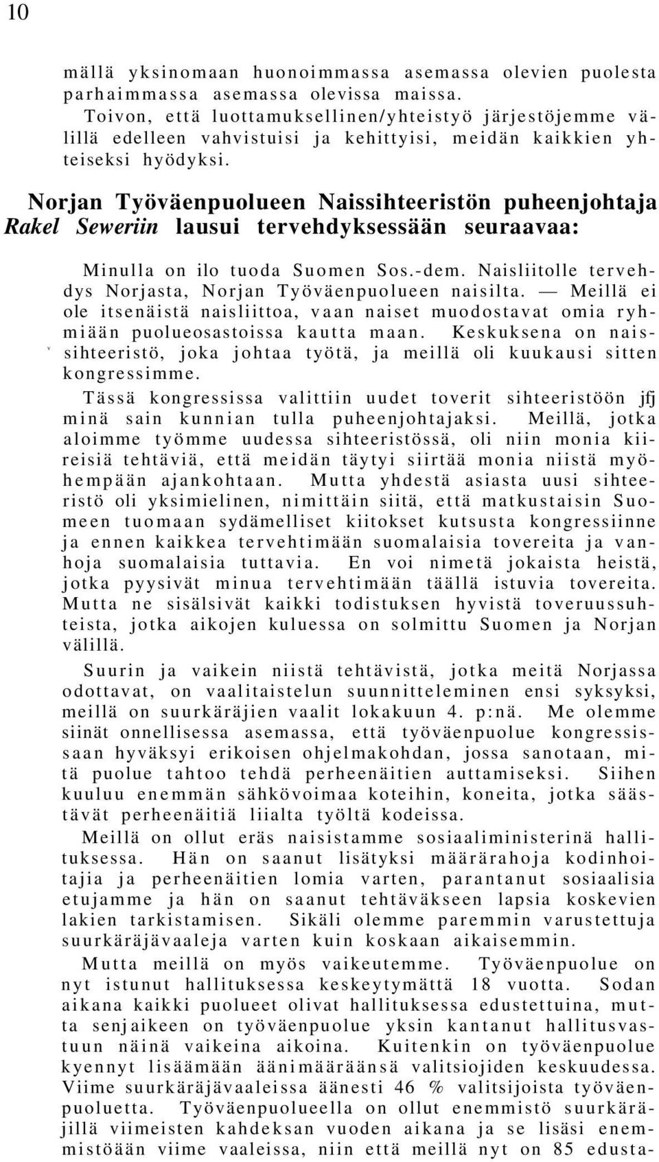 Norjan Työväenpuolueen Naissihteeristön puheenjohtaja Rakel Seweriin lausui tervehdyksessään seuraavaa: Minulla on ilo tuoda Suomen Sos.-dem.