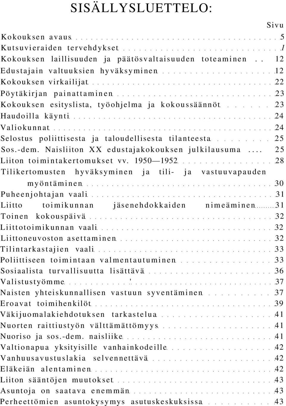 poliittisesta ja taloudellisesta tilanteesta 25 Sos.-dem. Naisliiton XX edustajakokouksen julkilausuma... 25 Liiton toimintakertomukset vv.