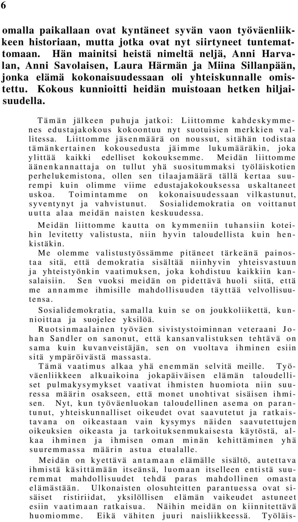 Kokous kunnioitti heidän muistoaan hetken hiljaisuudella. Tämän jälkeen puhuja jatkoi: Liittomme kahdeskymmenes edustajakokous kokoontuu nyt suotuisien merkkien vallitessa.