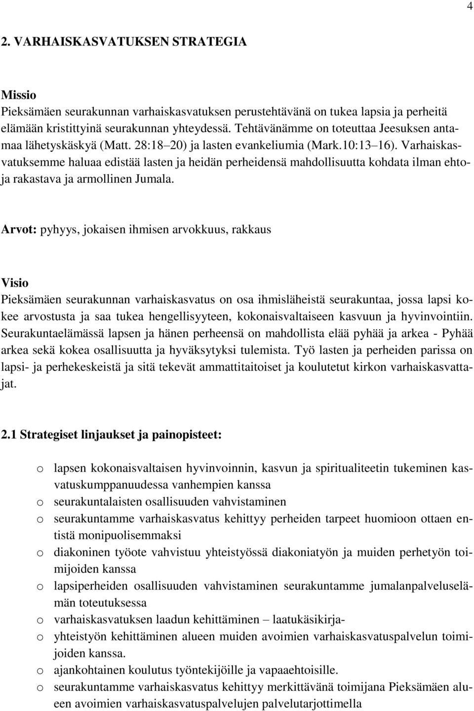 Varhaiskasvatuksemme haluaa edistää lasten ja heidän perheidensä mahdollisuutta kohdata ilman ehtoja rakastava ja armollinen Jumala.