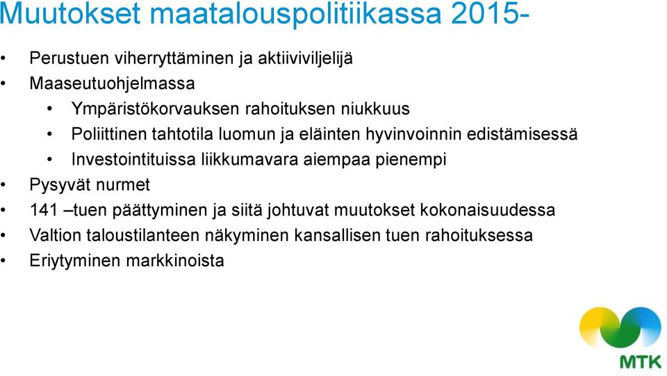 edistämisessä Investointituissa liikkumavara aiempaa pienempi Pysyvät nurmet 141 tuen päättyminen ja siitä