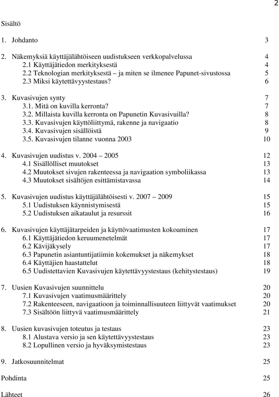 4. Kuvasivujen sisällöistä 9 3.5. Kuvasivujen tilanne vuonna 2003 10 4. Kuvasivujen uudistus v. 2004 2005 12 4.1 Sisällölliset muutokset 13 4.