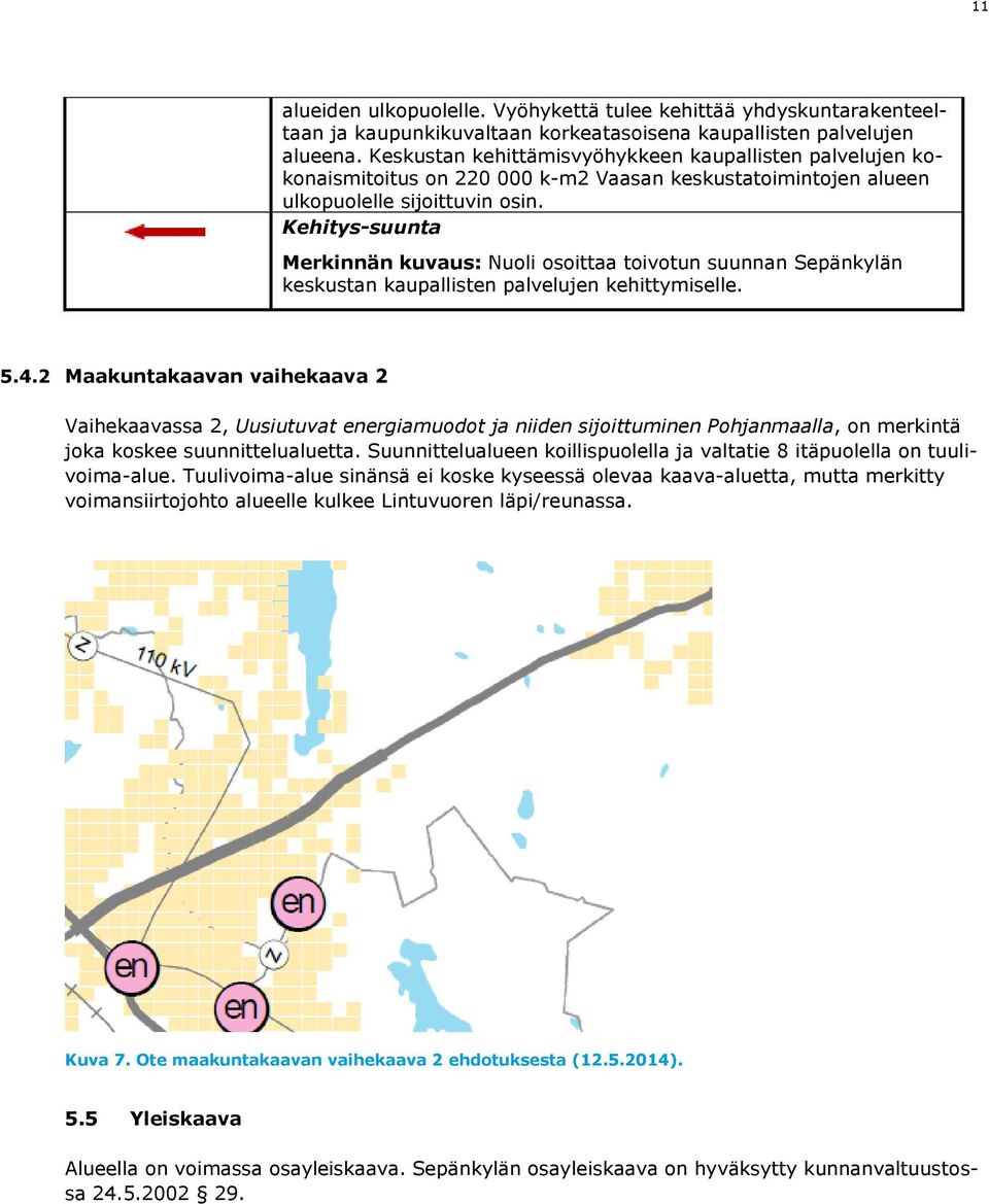 Kehitys-suunta Nuoli osoittaa toivotun suunnan Sepänkylän keskustan kaupallisten palvelujen kehittymiselle. 5.4.