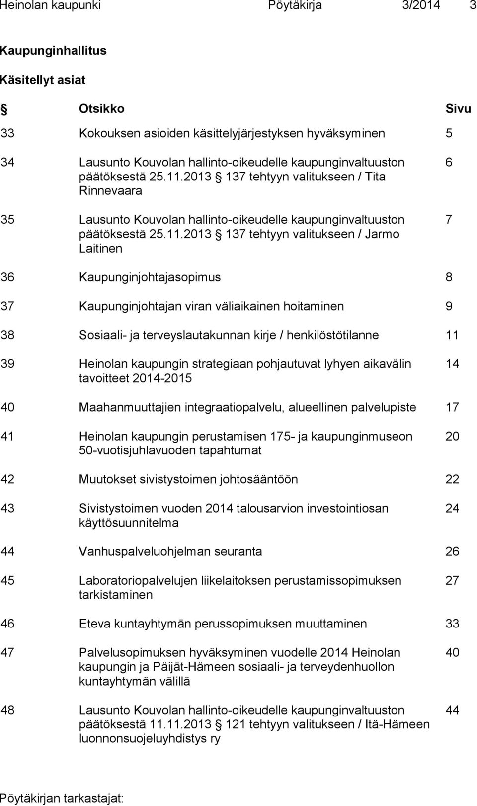 2013 137 tehtyyn valitukseen / Tita Rinnevaara 35 Lausunto Kouvolan hallinto-oikeudelle 2013 137 tehtyyn valitukseen / Jarmo Laitinen 6 7 36 Kaupunginjohtajasopimus 8 37 Kaupunginjohtajan viran