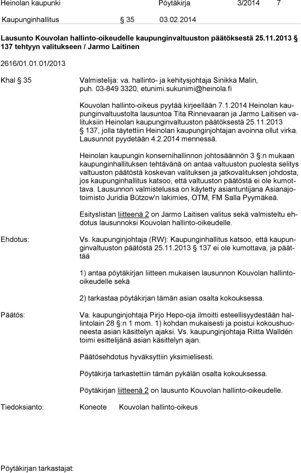 11.2013 137, jolla täytettiin Heinolan kaupunginjohtajan avoinna ollut virka. Lau sun not pyydetään 4.2.2014 mennessä.