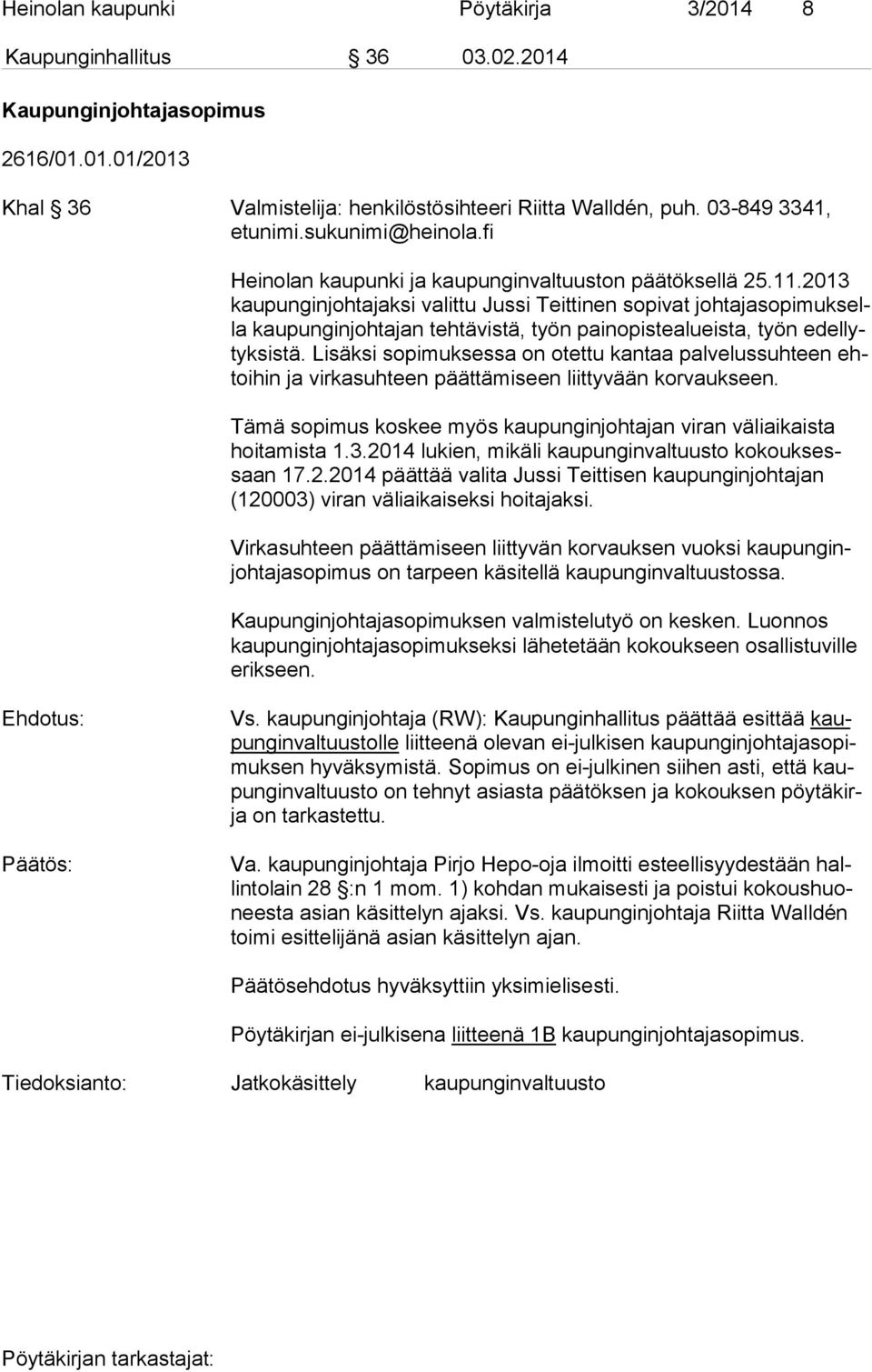 2013 kau pun gin joh ta jak si valittu Jussi Teittinen sopivat joh ta ja so pi muk sella kaupunginjohtajan tehtävistä, työn painopistealueista, työn edel lytyk sis tä.