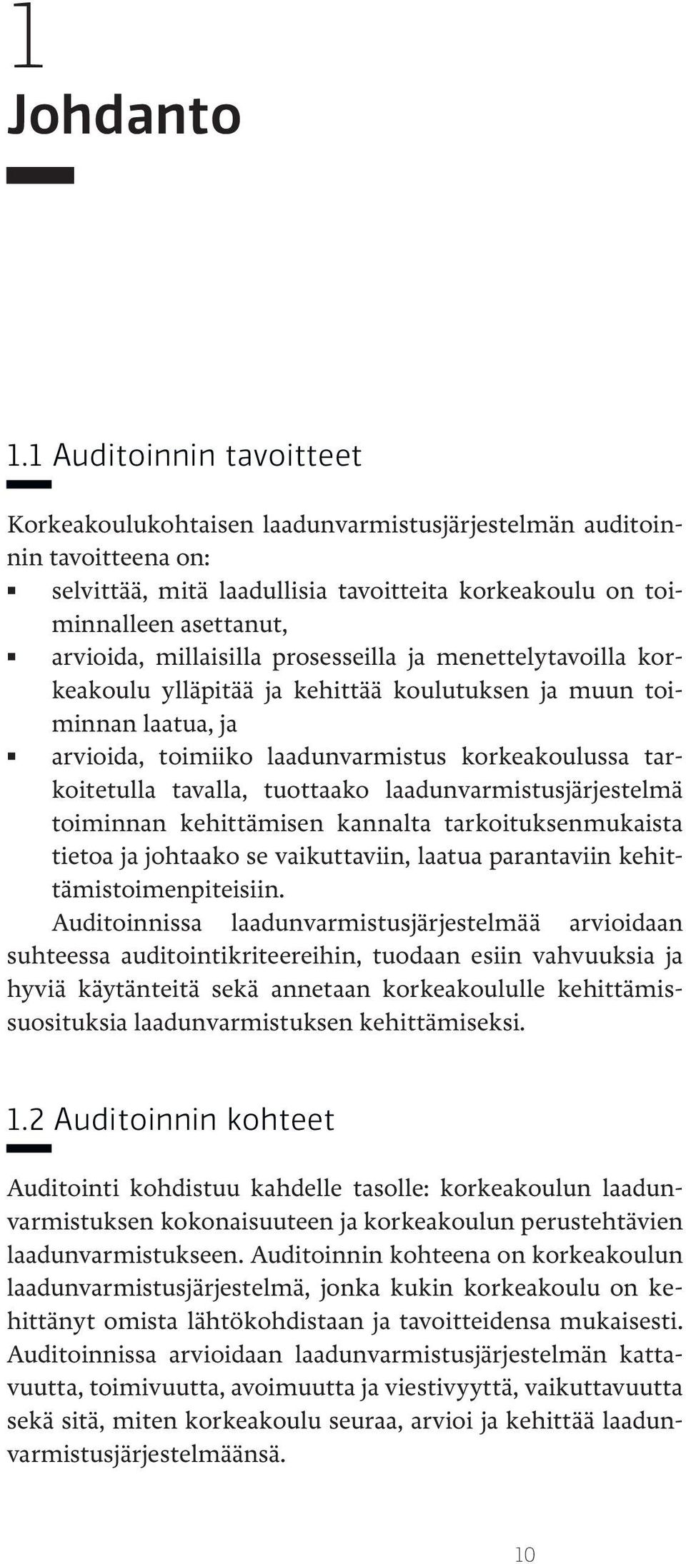 millaisilla prosesseilla ja menettelytavoilla korkeakoulu ylläpitää ja kehittää koulutuksen ja muun toiminnan laatua, ja arvioida, toimiiko laadunvarmistus korkeakoulussa tarkoitetulla tavalla,