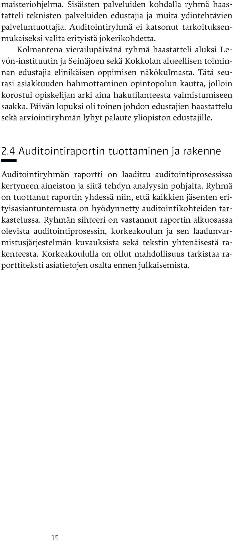 Kolmantena vierailupäivänä ryhmä haastatteli aluksi Levón-instituutin ja Seinäjoen sekä Kokkolan alueellisen toiminnan edustajia elinikäisen oppimisen näkökulmasta.