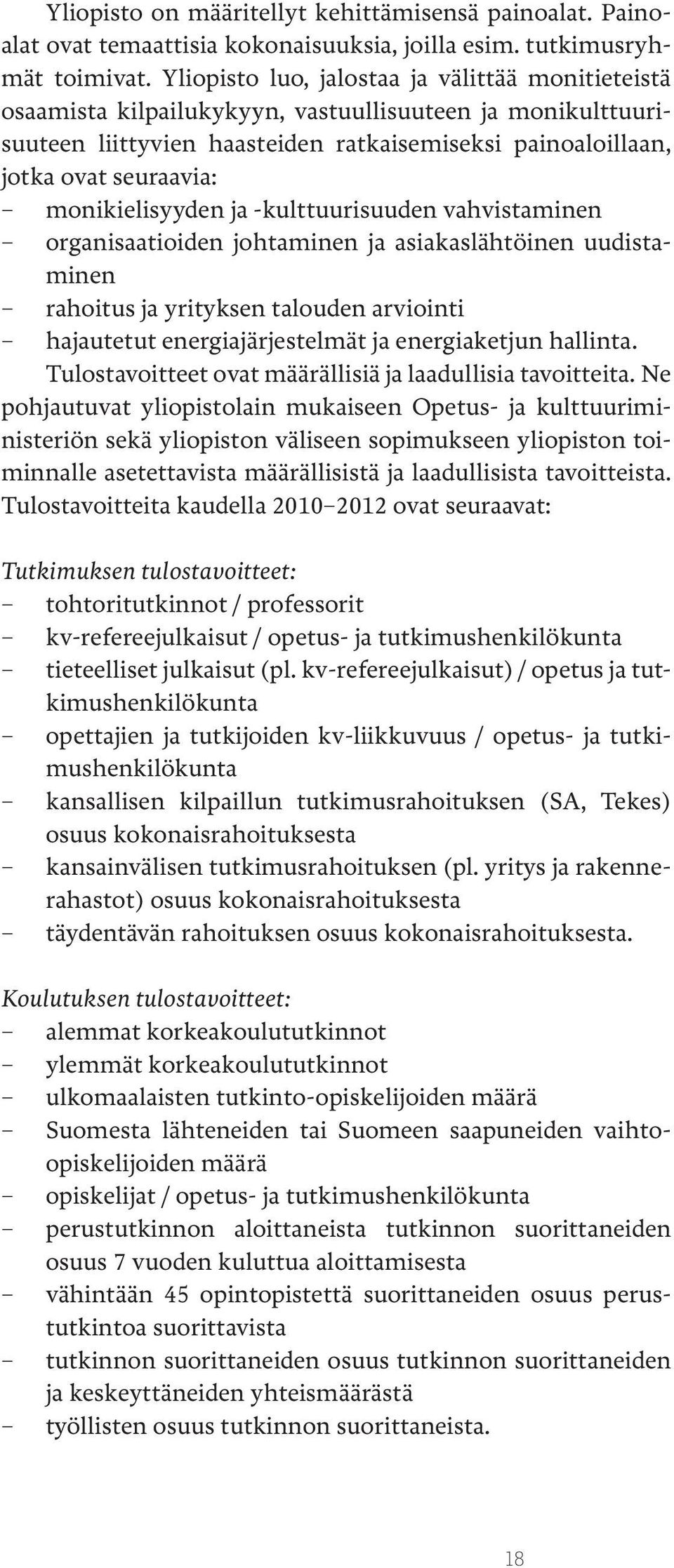 monikielisyyden ja -kulttuurisuuden vahvistaminen organisaatioiden johtaminen ja asiakaslähtöinen uudistaminen rahoitus ja yrityksen talouden arviointi hajautetut energiajärjestelmät ja energiaketjun