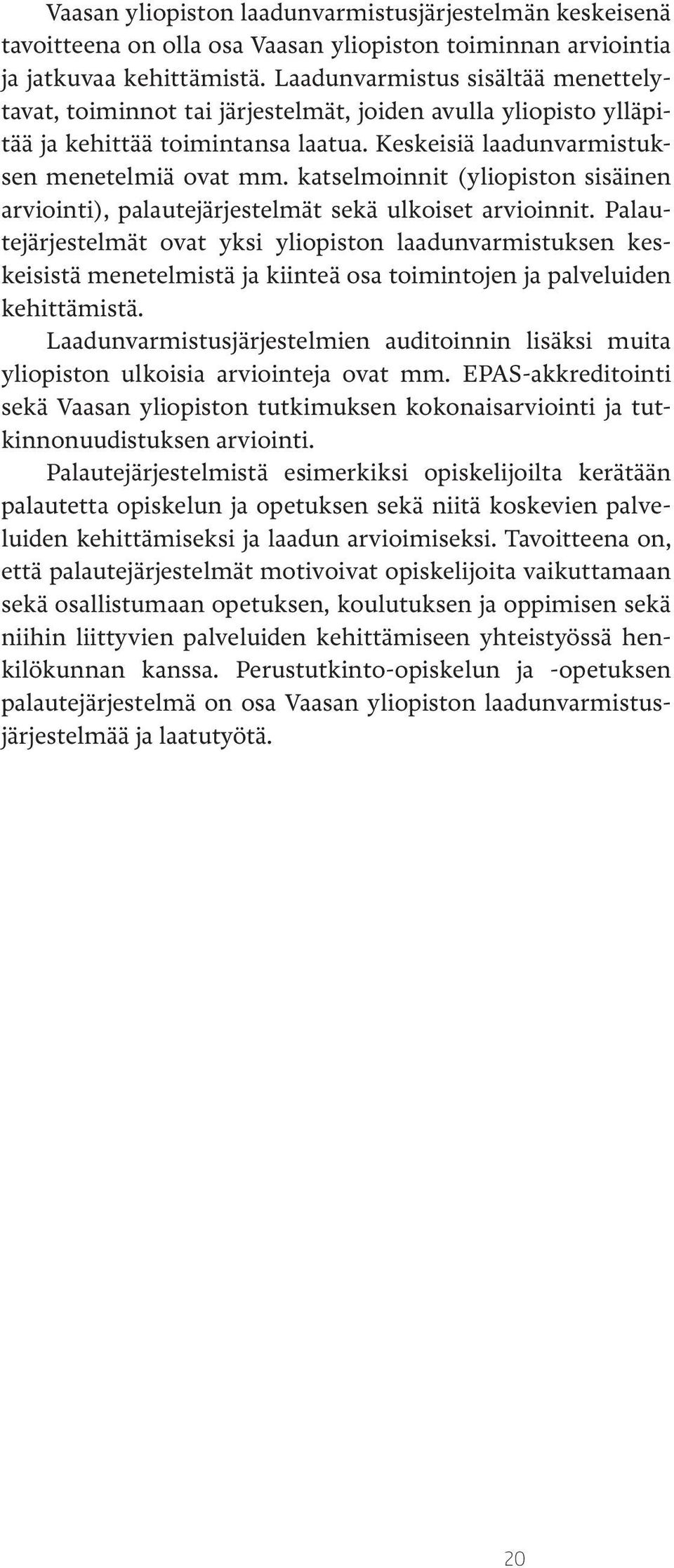 katselmoinnit (yliopiston sisäinen arviointi), palautejärjestelmät sekä ulkoiset arvioinnit.