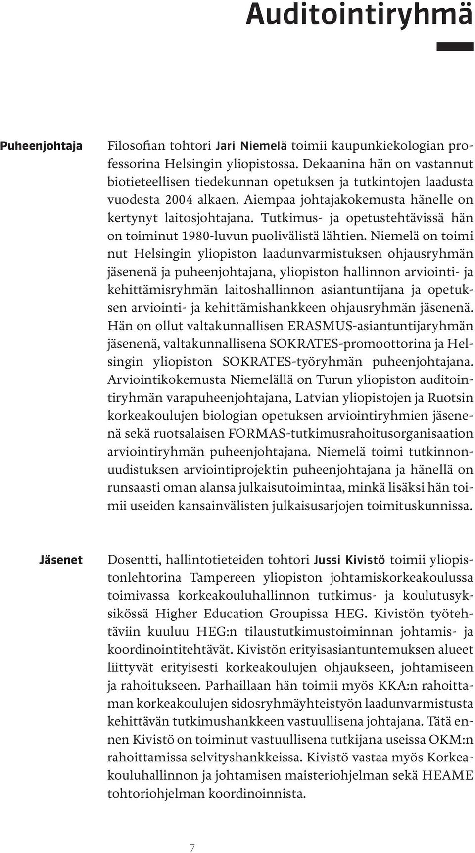 Tutkimus- ja opetustehtävissä hän on toiminut 1980-luvun puolivälistä lähtien.