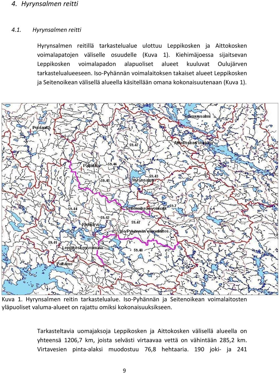 Iso Pyhännän voimalaitoksen takaiset alueet Leppikosken ja Seitenoikean välisellä alueella käsitellään omana kokonaisuutenaan (Kuva 1). Kuva 1. Hyrynsalmen reitin tarkastelualue.