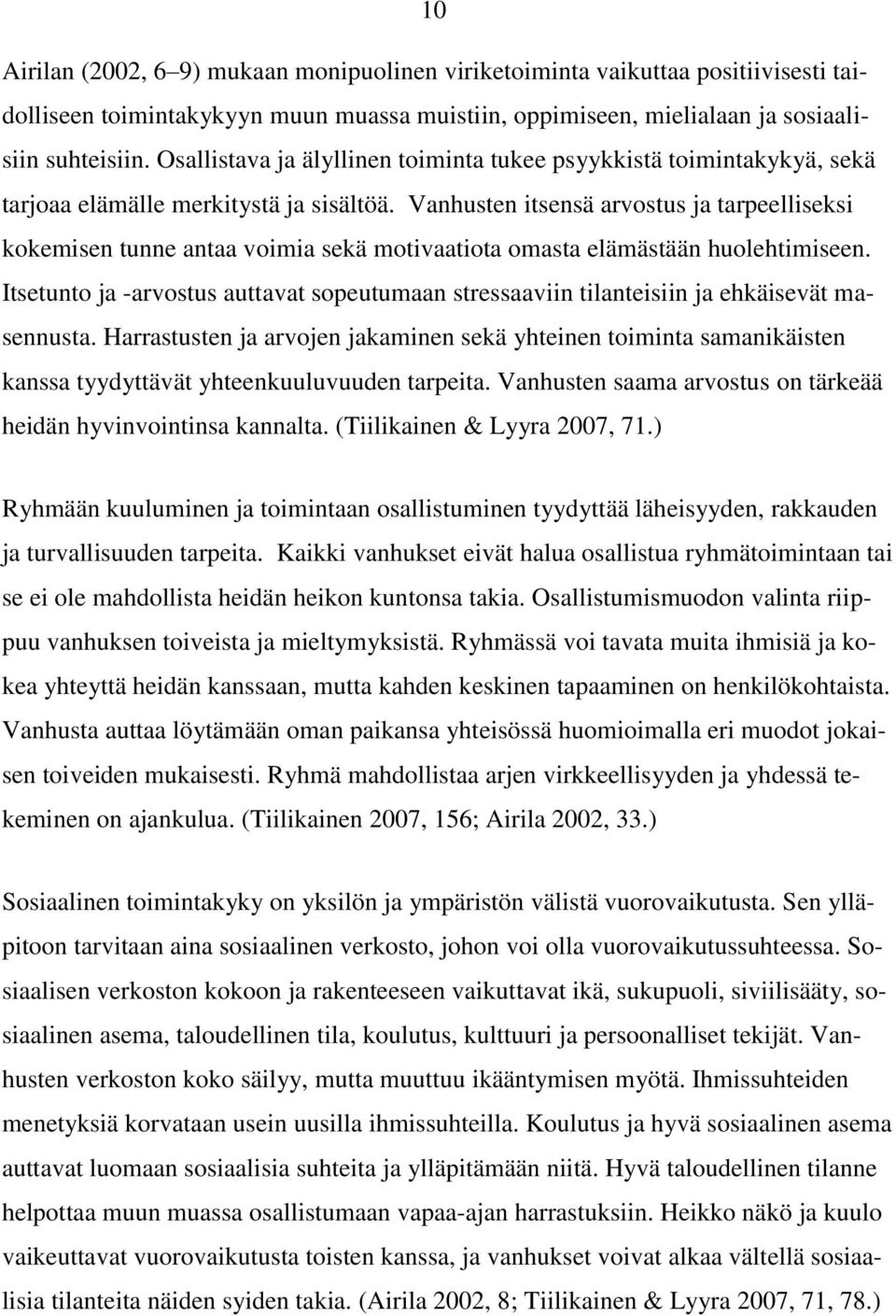 Vanhusten itsensä arvostus ja tarpeelliseksi kokemisen tunne antaa voimia sekä motivaatiota omasta elämästään huolehtimiseen.