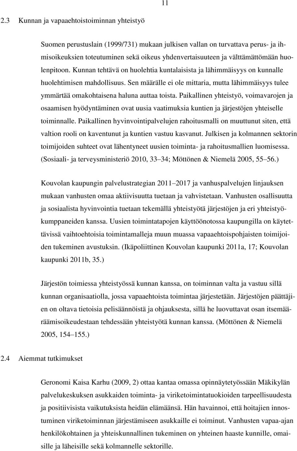 Sen määrälle ei ole mittaria, mutta lähimmäisyys tulee ymmärtää omakohtaisena haluna auttaa toista.