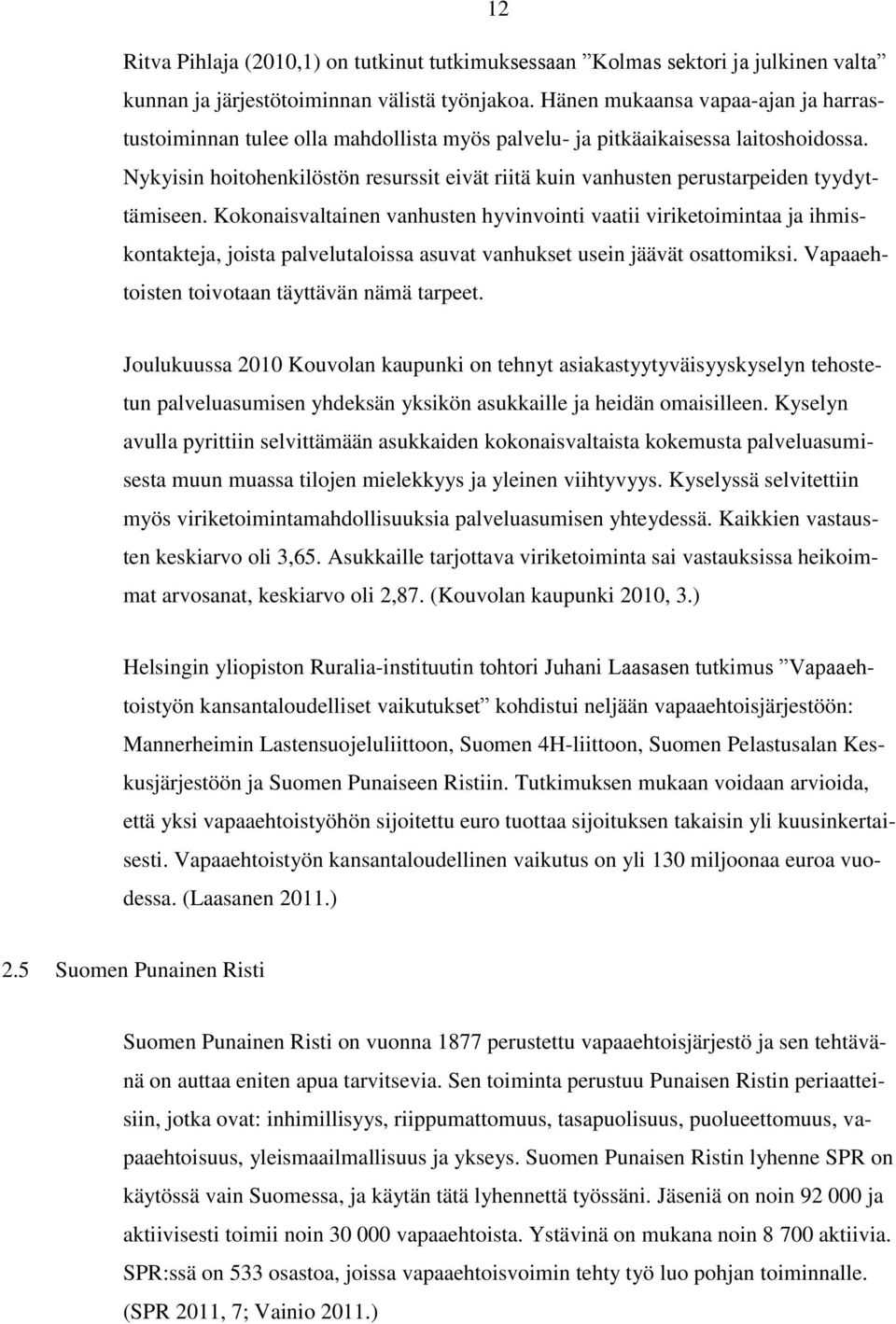 Nykyisin hoitohenkilöstön resurssit eivät riitä kuin vanhusten perustarpeiden tyydyttämiseen.