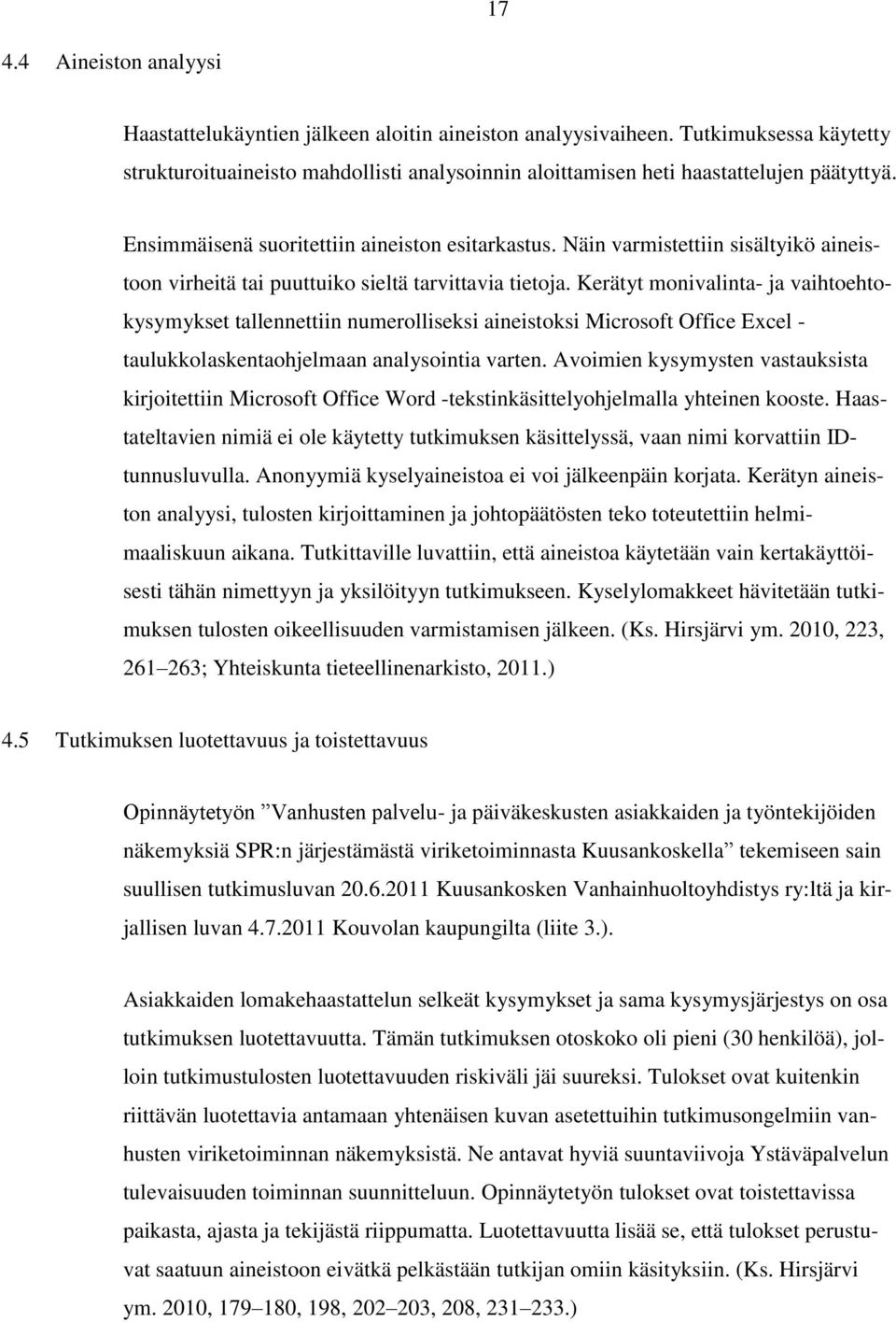 Näin varmistettiin sisältyikö aineistoon virheitä tai puuttuiko sieltä tarvittavia tietoja.