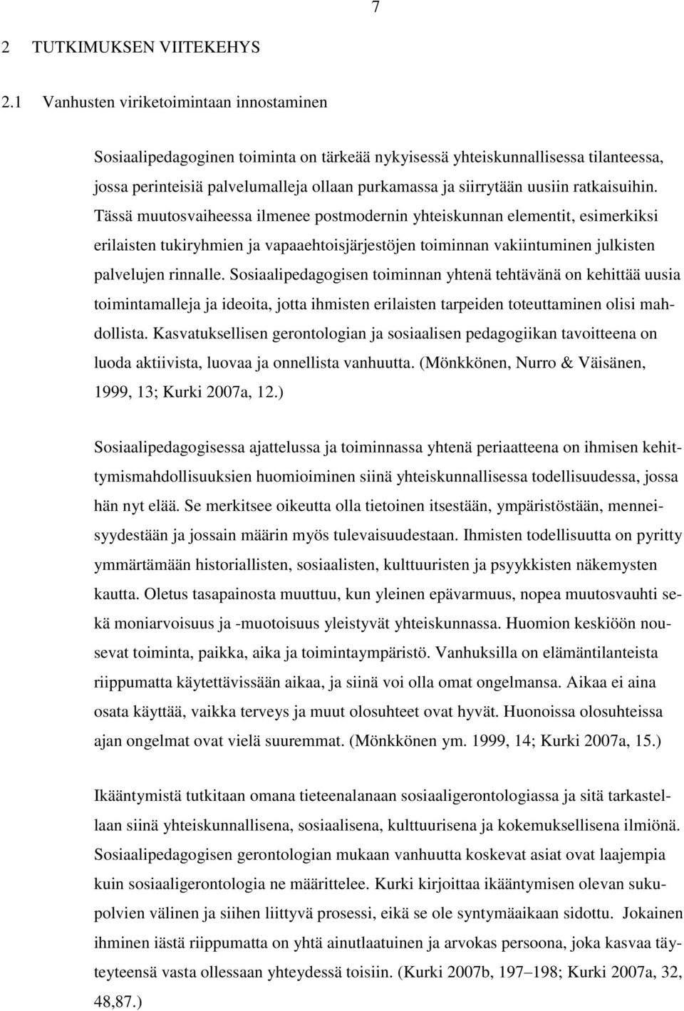 ratkaisuihin. Tässä muutosvaiheessa ilmenee postmodernin yhteiskunnan elementit, esimerkiksi erilaisten tukiryhmien ja vapaaehtoisjärjestöjen toiminnan vakiintuminen julkisten palvelujen rinnalle.