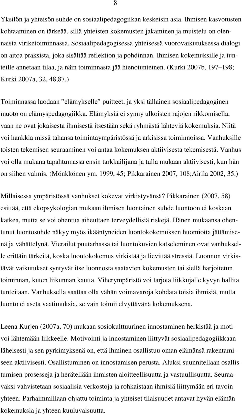 Ihmisen kokemuksille ja tunteille annetaan tilaa, ja näin toiminnasta jää hienotunteinen. (Kurki 2007b, 197 198; Kurki 2007a, 32, 48,87.