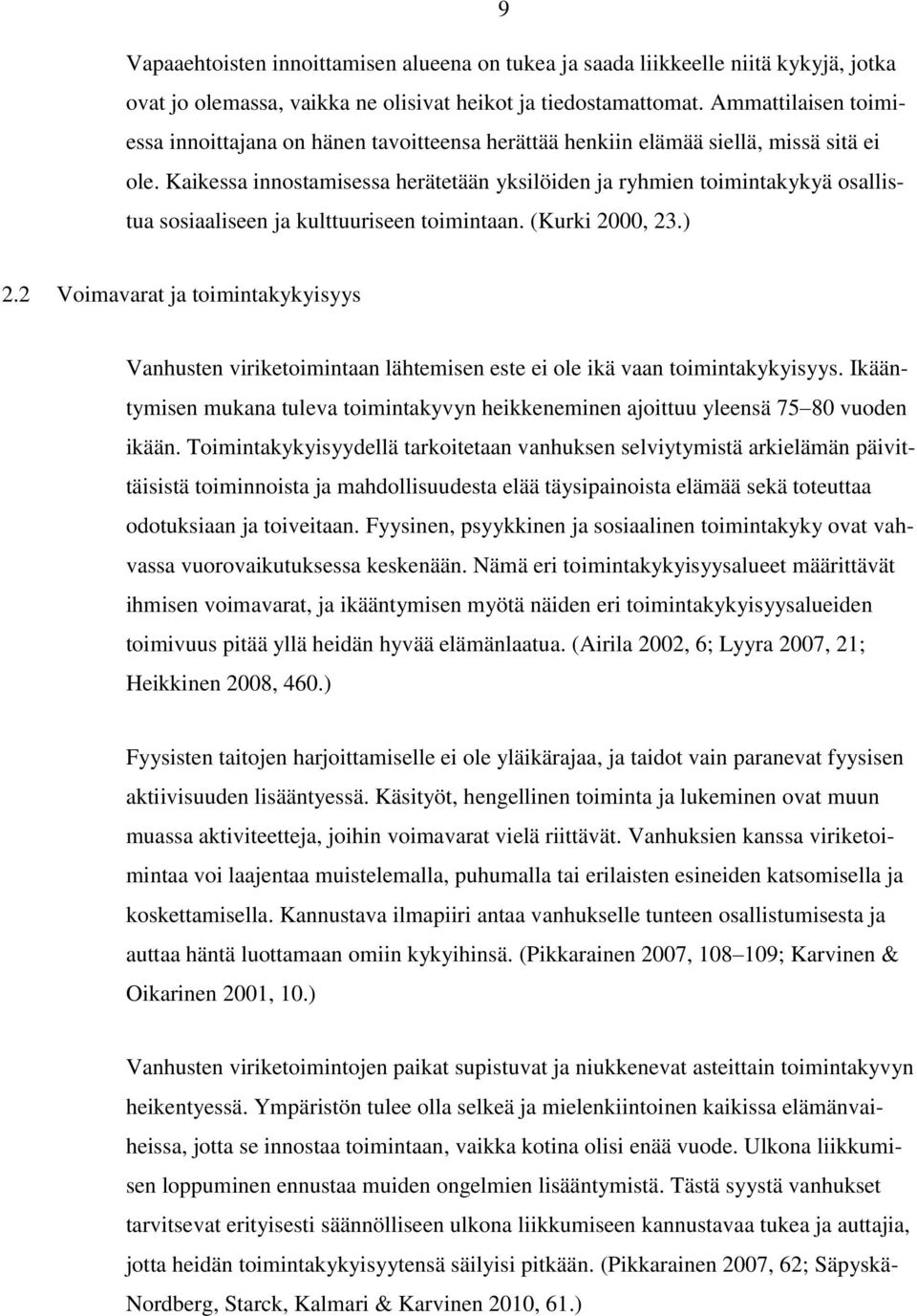 Kaikessa innostamisessa herätetään yksilöiden ja ryhmien toimintakykyä osallistua sosiaaliseen ja kulttuuriseen toimintaan. (Kurki 2000, 23.) 2.