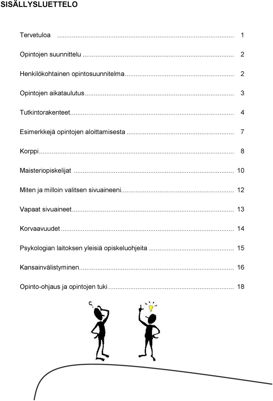 .. 8 Maisteriopiskelijat... 10 Miten ja milloin valitsen sivuaineeni... 12 Vapaat sivuaineet.