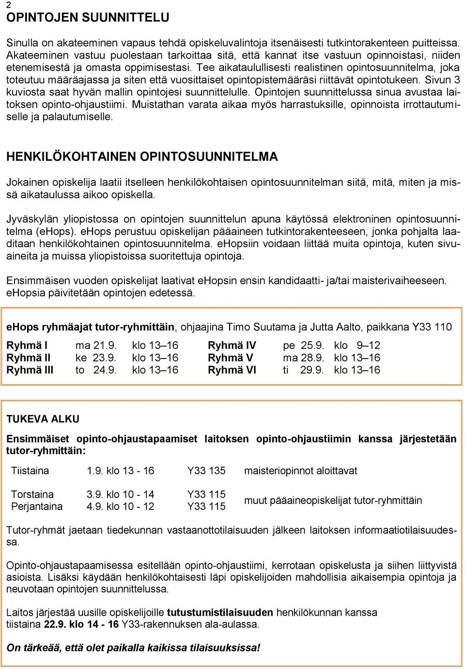 Tee aikataulullisesti realistinen opintosuunnitelma, joka toteutuu määräajassa ja siten että vuosittaiset opintopistemääräsi riittävät opintotukeen.