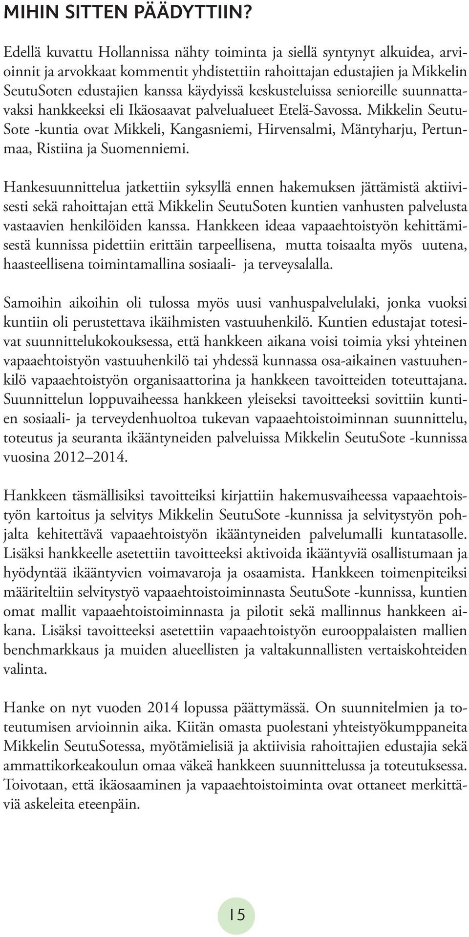 keskusteluissa senioreille suunnattavaksi hankkeeksi eli Ikäosaavat palvelualueet Etelä-Savossa.