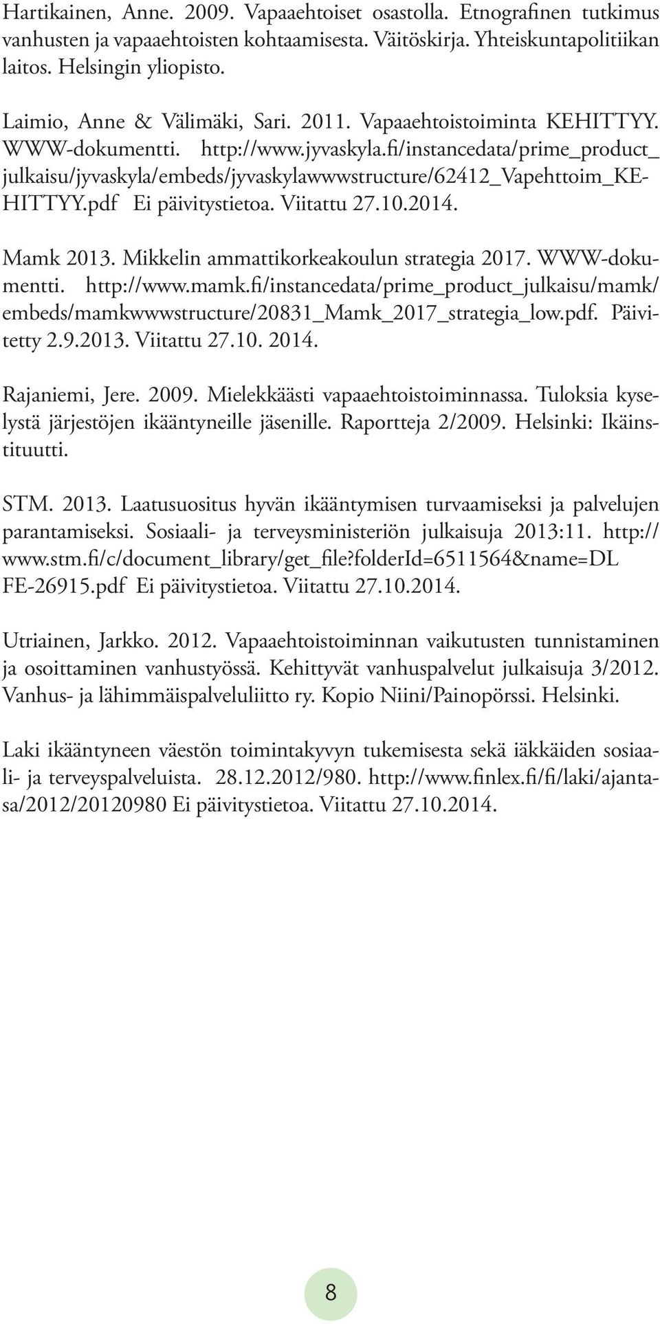 fi/instancedata/prime_product_ julkaisu/jyvaskyla/embeds/jyvaskylawwwstructure/62412_vapehttoim_ke- HITTYY.pdf Ei päivitystietoa. Viitattu 27.10.2014. Mamk 2013.