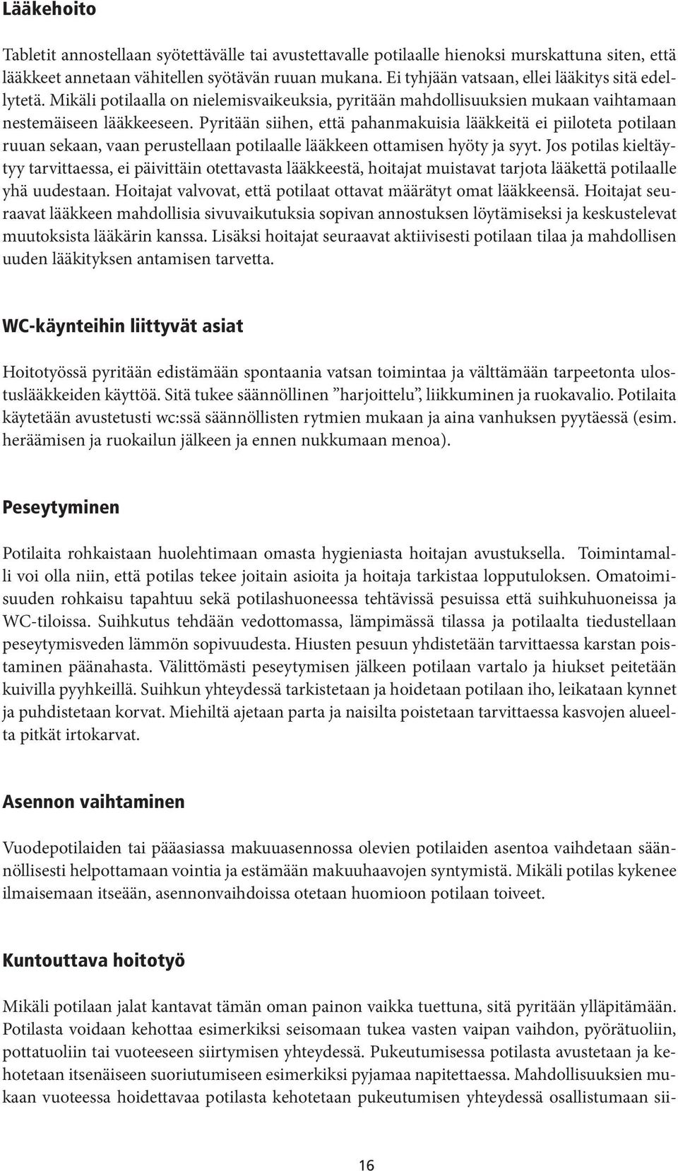 Pyritään siihen, että pahanmakuisia lääkkeitä ei piiloteta potilaan ruuan sekaan, vaan perustellaan potilaalle lääkkeen ottamisen hyöty ja syyt.