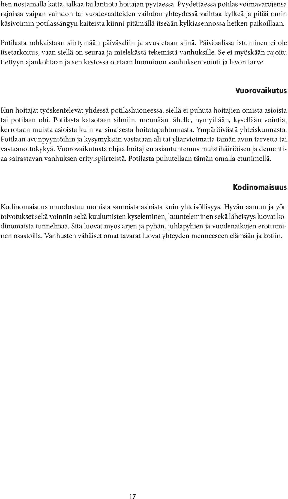 kylkiasennossa hetken paikoillaan. Potilasta rohkaistaan siirtymään päiväsaliin ja avustetaan siinä.