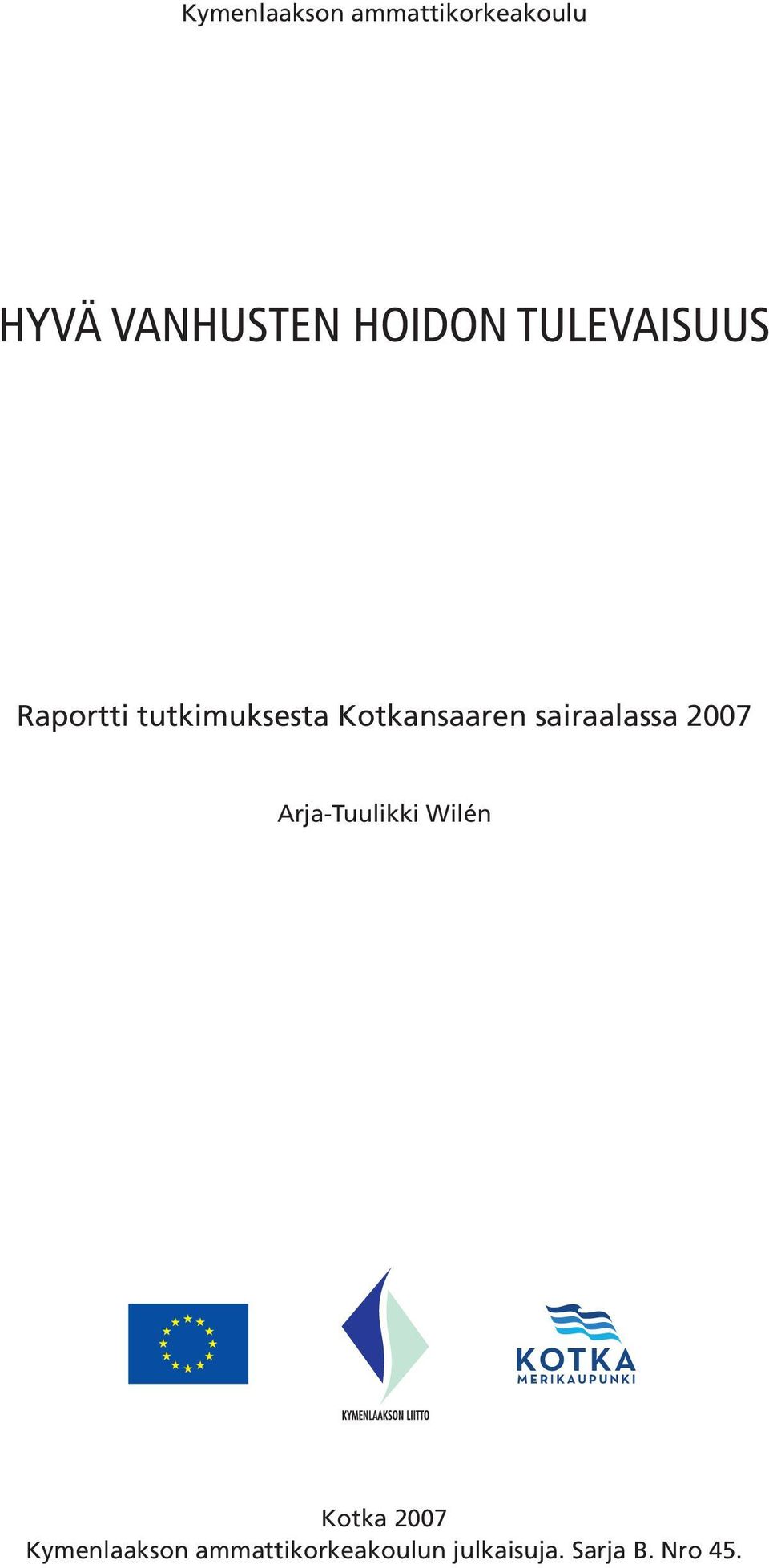 sairaalassa 2007 Arja-Tuulikki Wilén Kotka 2007