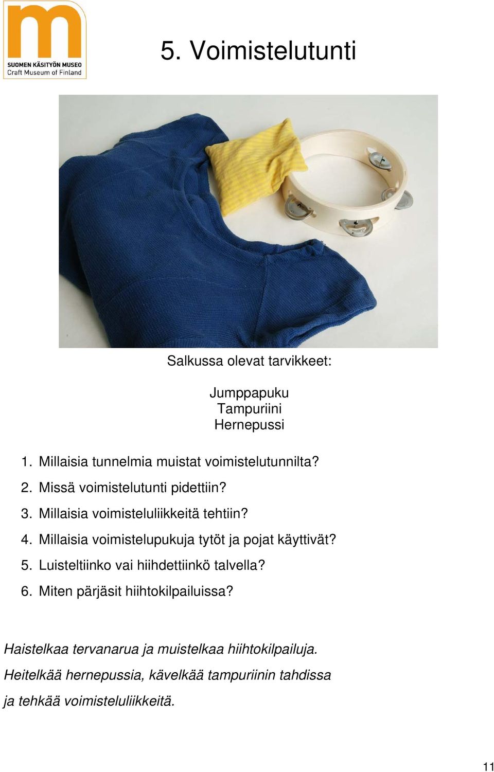 Millaisia voimisteluliikkeitä tehtiin? 4. Millaisia voimistelupukuja tytöt ja pojat käyttivät? 5.