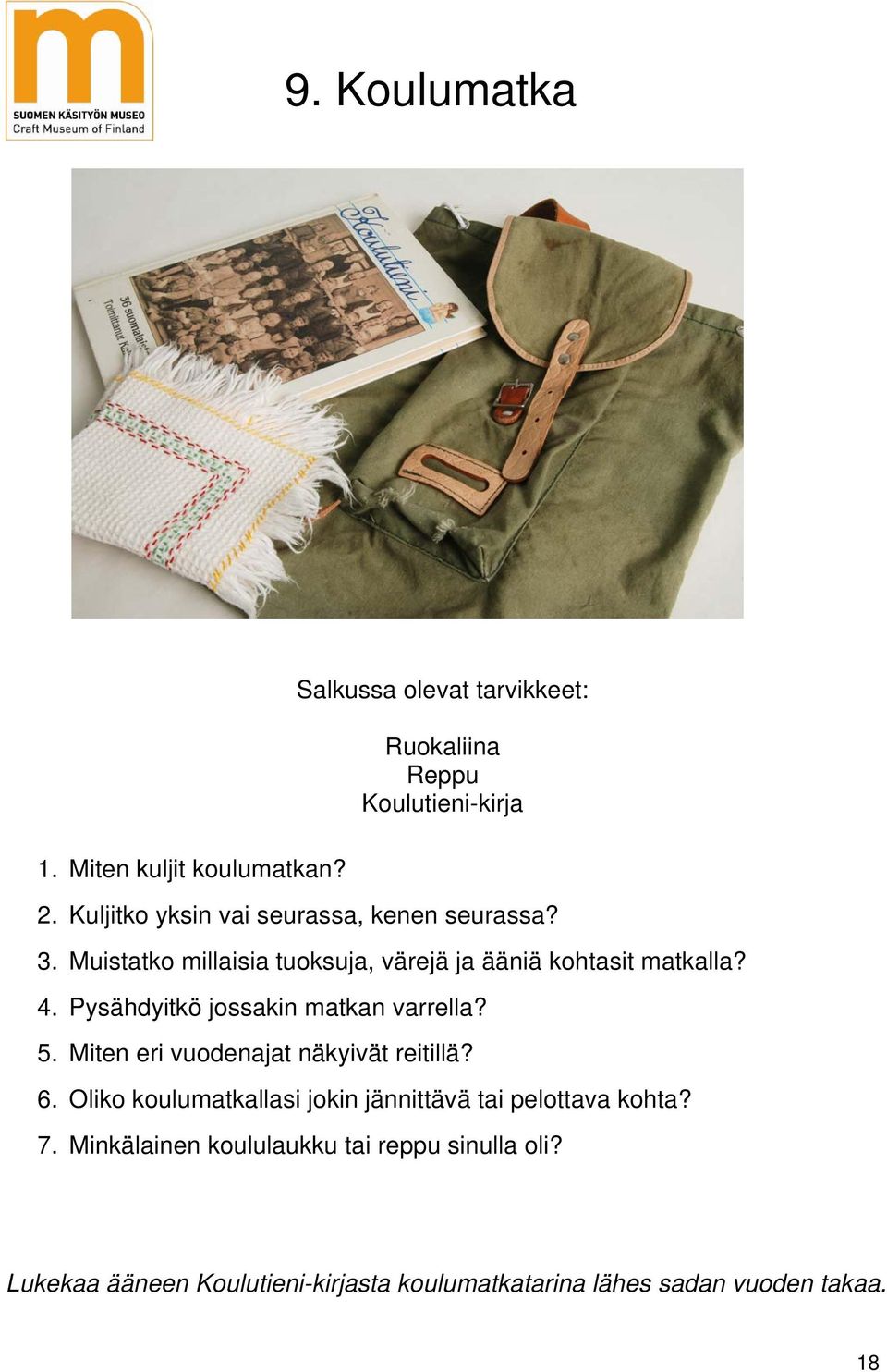 Pysähdyitkö jossakin matkan varrella? 5. Miten eri vuodenajat näkyivät reitillä? 6.