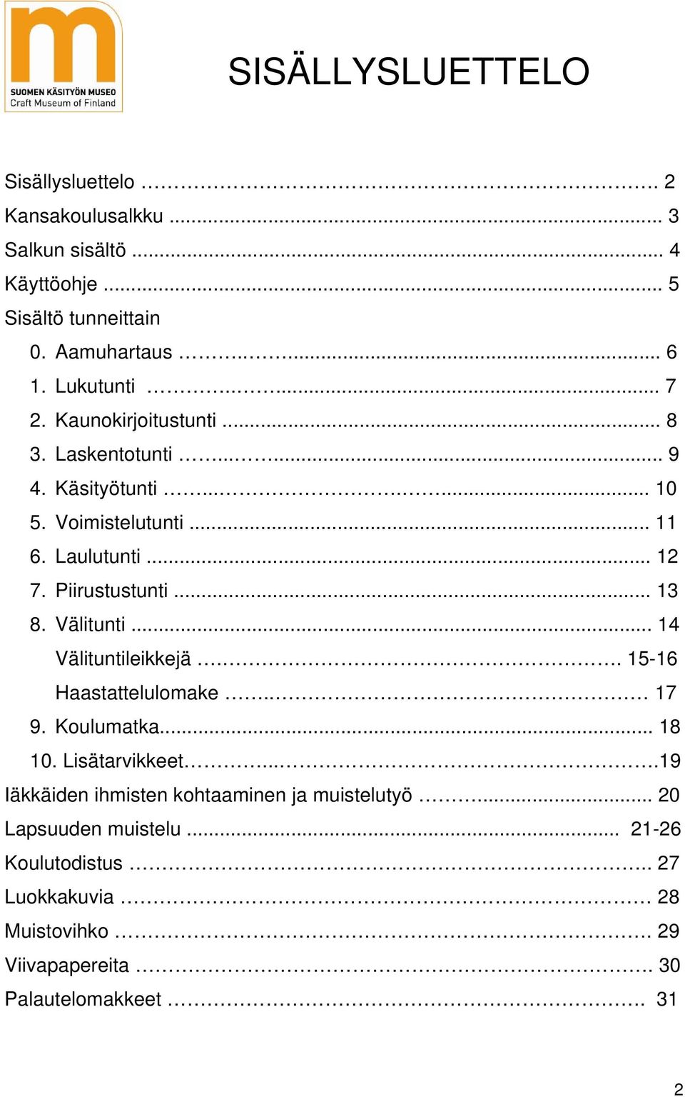 Piirustustunti... 13 8. Välitunti... 14 Välituntileikkejä.. 15-16 Haastattelulomake.. 17 9. Koulumatka... 18 10. Lisätarvikkeet.